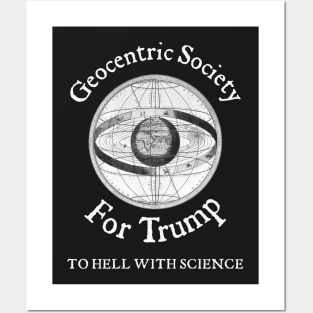 Geocentric Society For Trump - To Hell With Science Posters and Art